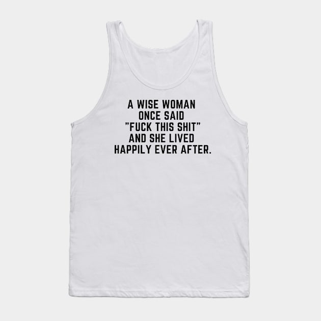 A wise woman once said Fuck this shit Tank Top by gabbadelgado